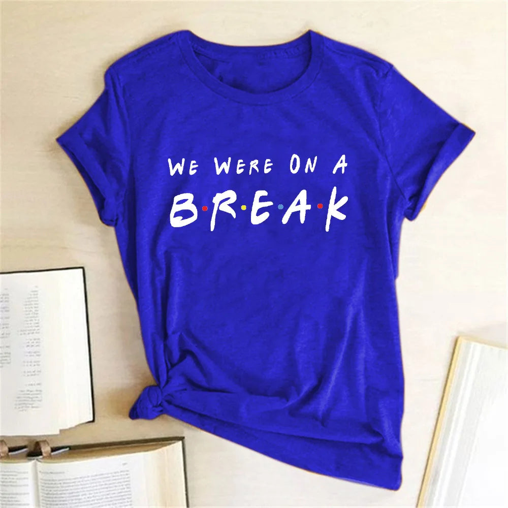 We Were on A Break T-shirt