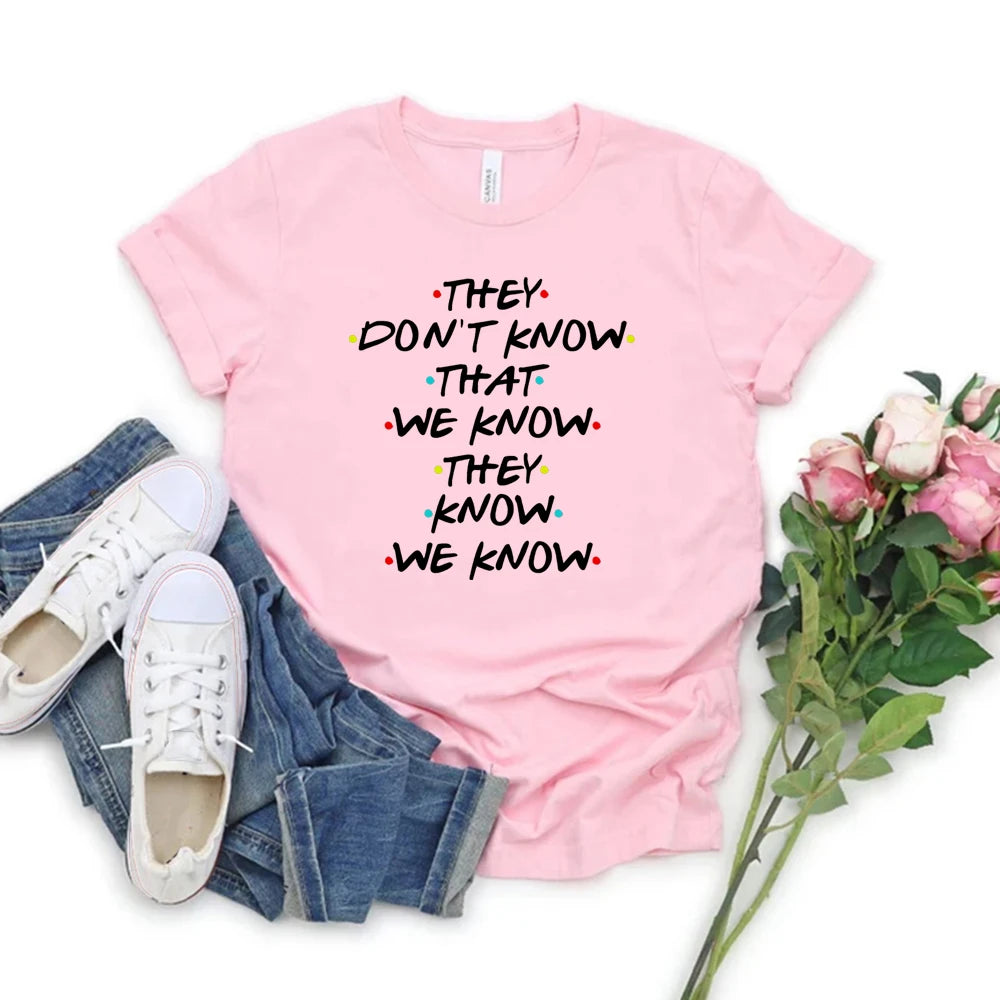 They Don't Know That We Know T Shirt