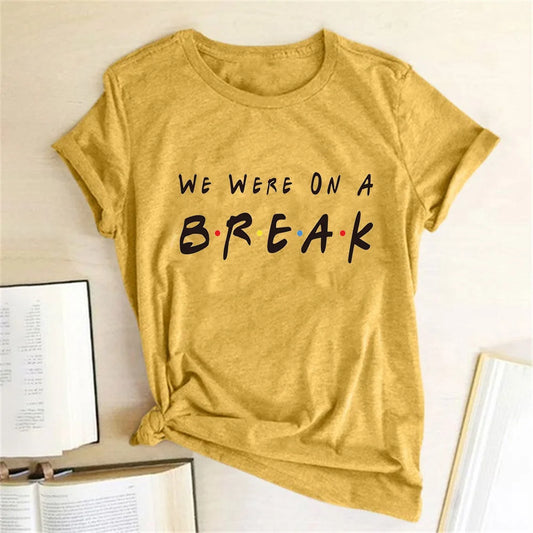We Were on A Break T-shirt