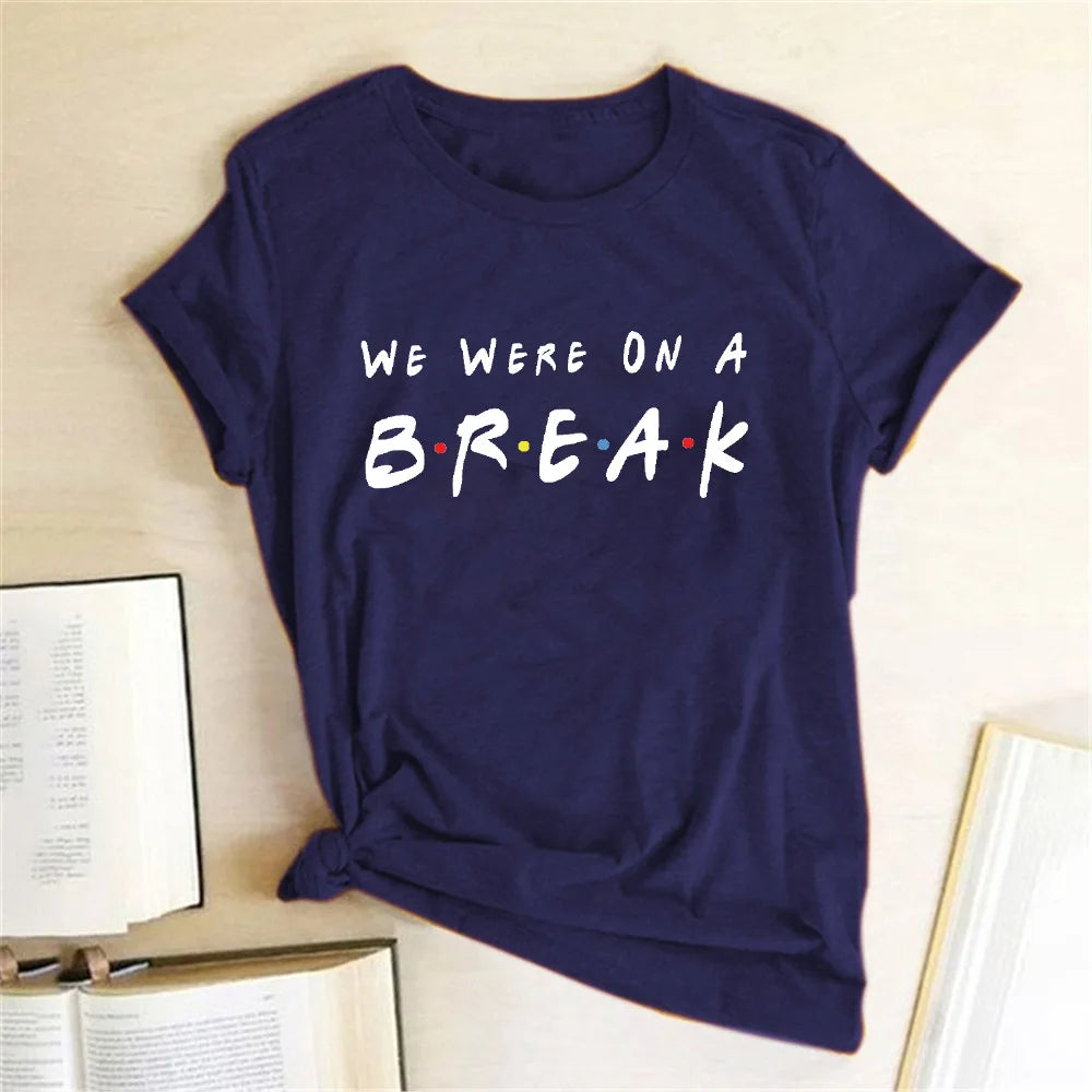 We Were on A Break T-shirt