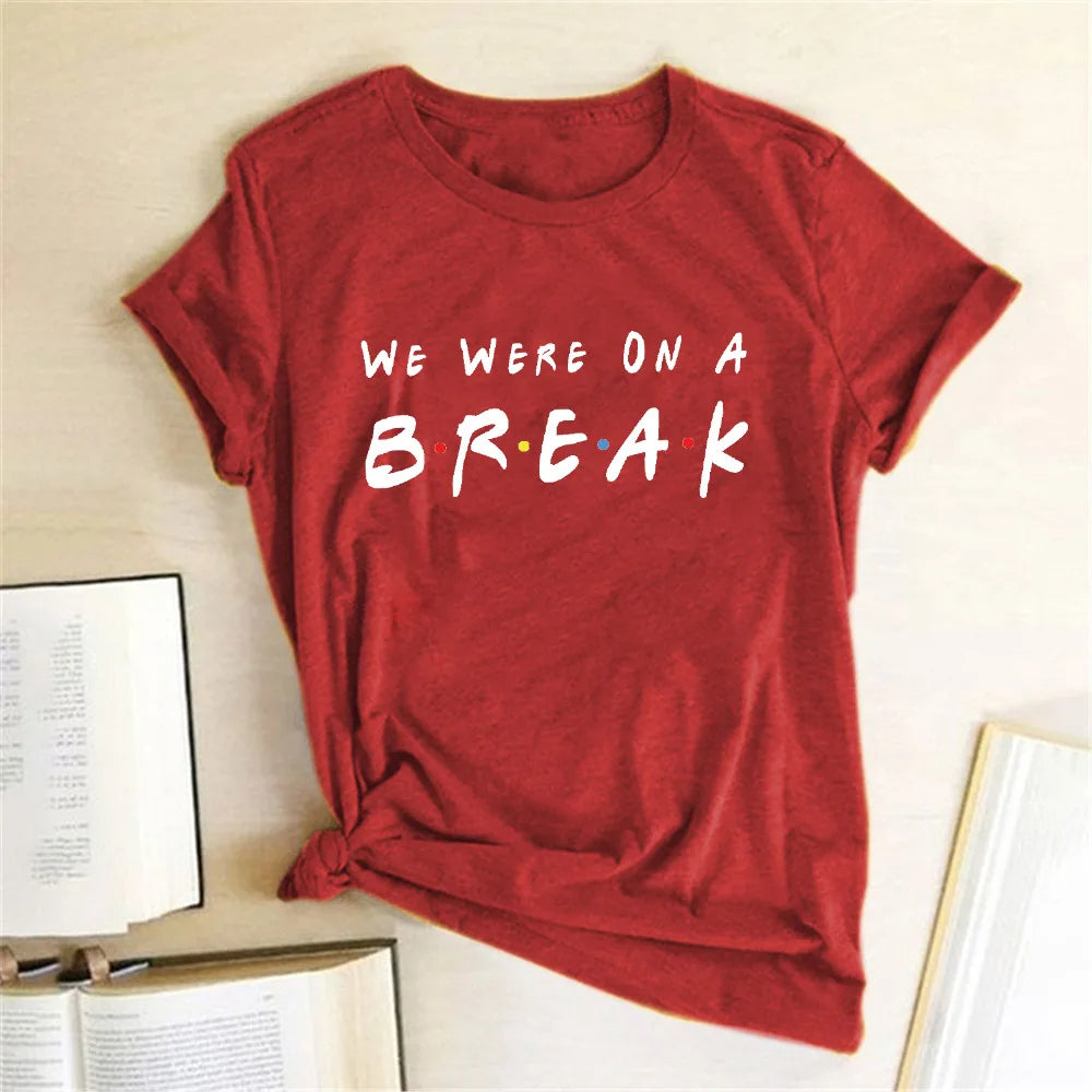 We Were on A Break T-shirt