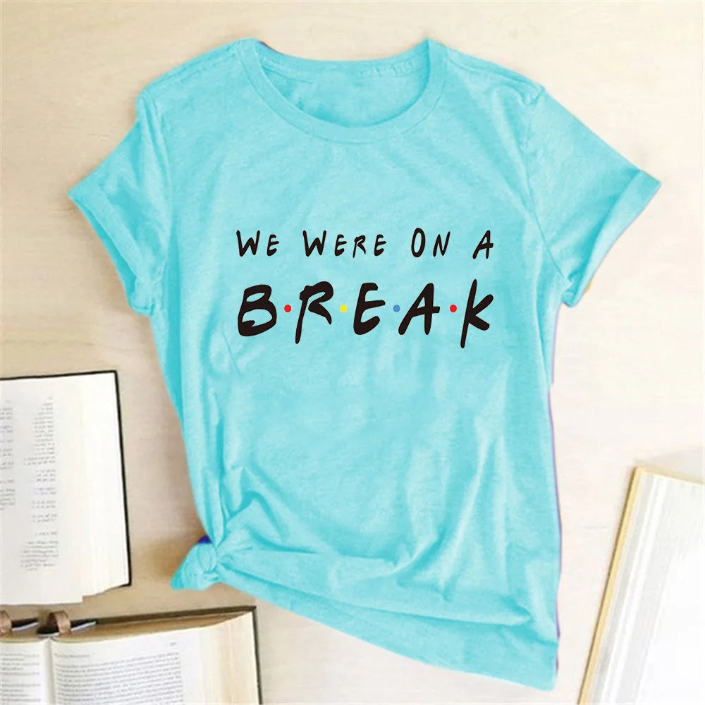 We Were on A Break T-shirt