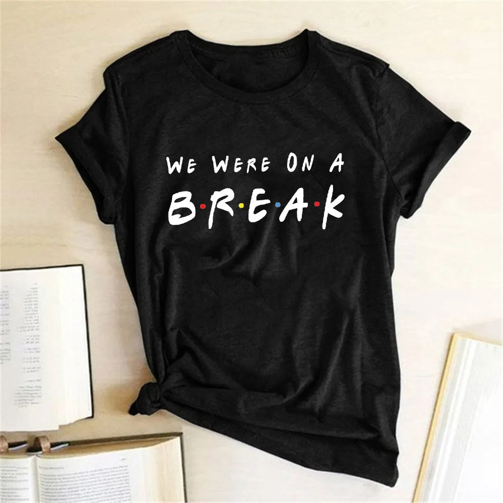 We Were on A Break T-shirt
