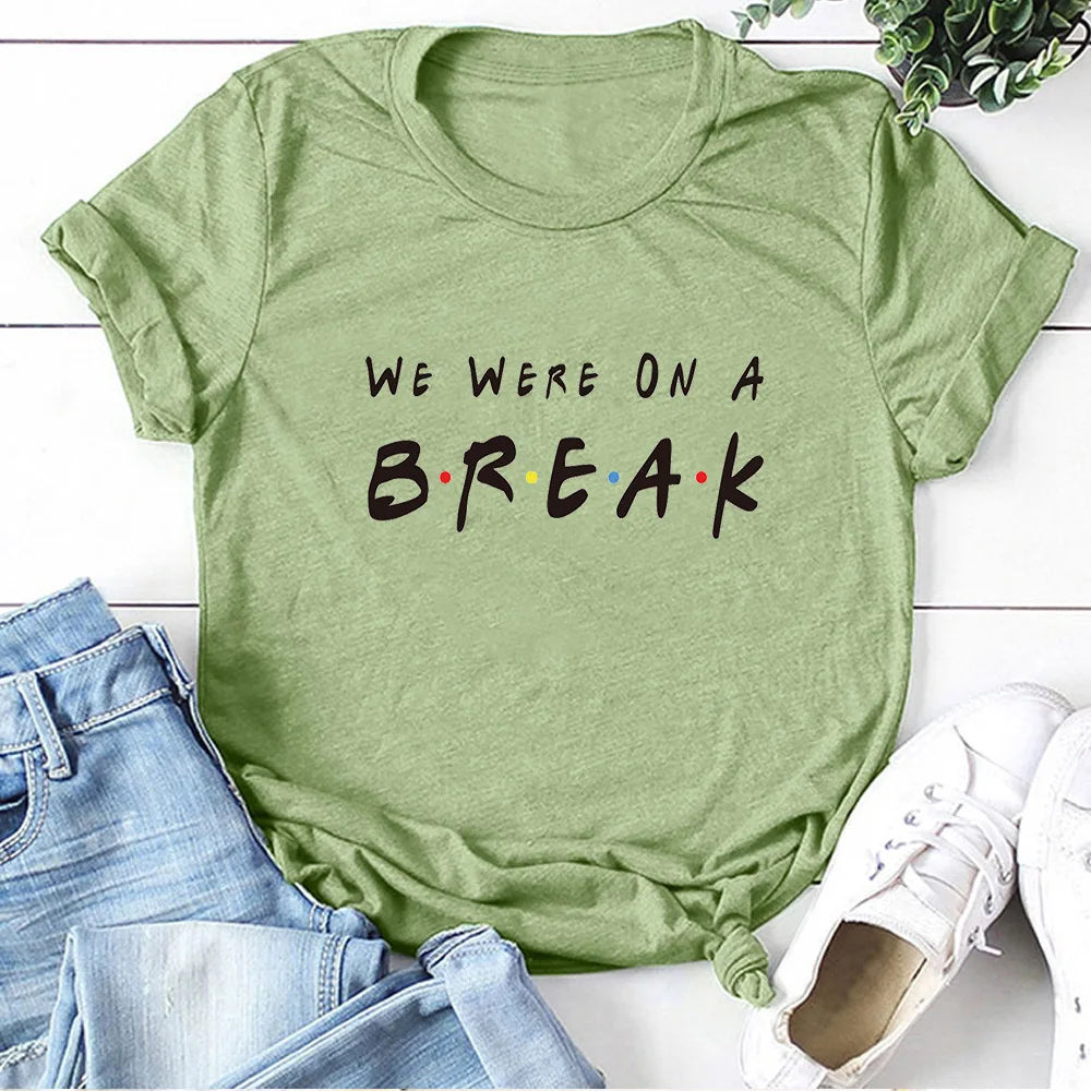 We Were on A Break T-shirt