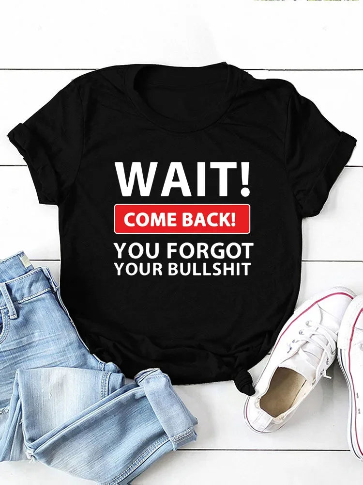 Wait Come Back T Shirt