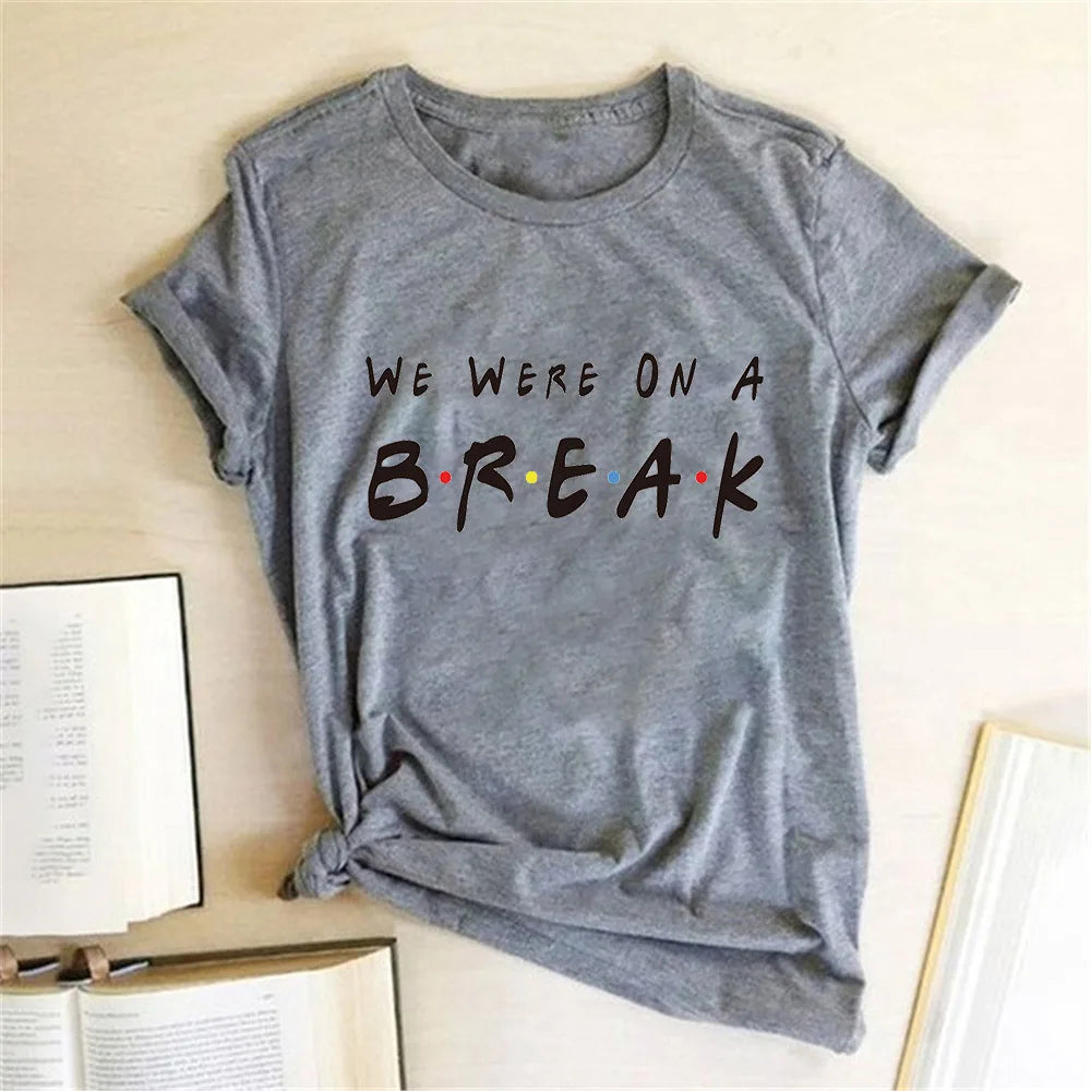 We Were on A Break T-shirt