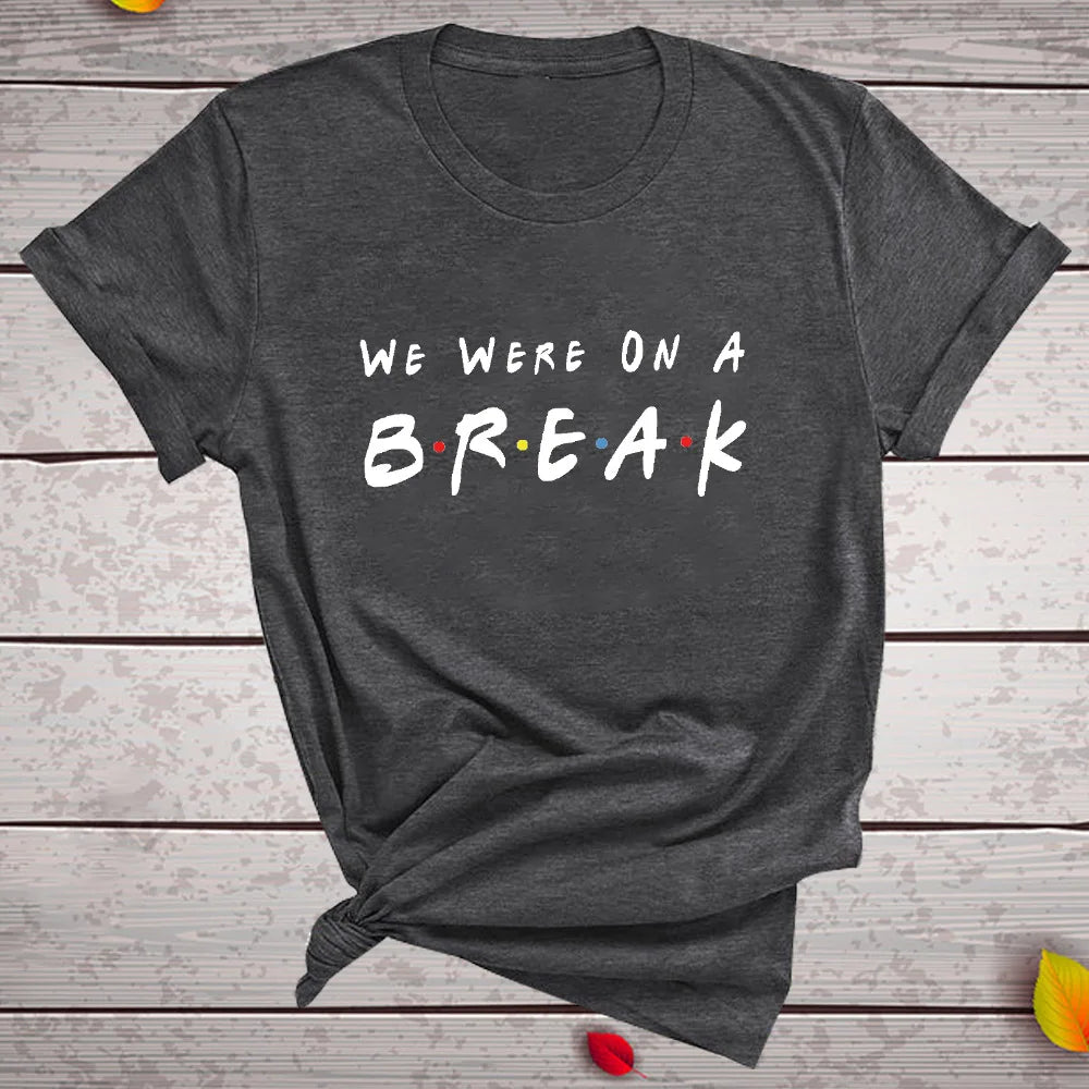 We Were on A Break T-shirt