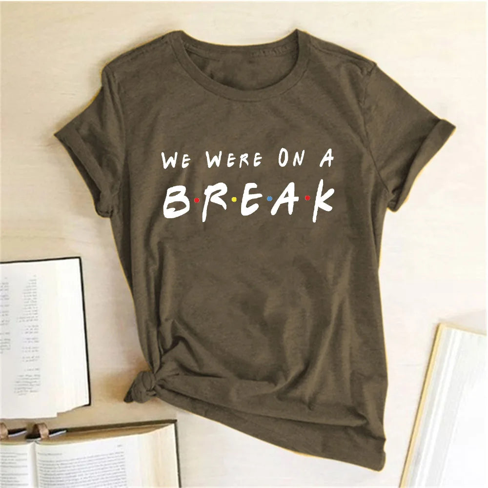 We Were on A Break T-shirt